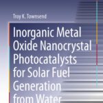 خرید و دانلود نسخه کامل کتاب Inorganic Metal Oxide Nanocrystal Photocatalysts for Solar Fuel Generation from Water