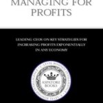 خرید و دانلود نسخه کامل کتاب Inside the Minds: Managing for Profit: Leading CEOs on Key Strategies for Increasing Profits Exponentially in Any Economy