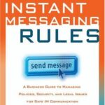 خرید و دانلود نسخه کامل کتاب Instant Messaging Rules: A Business Guide to Managing Policies, Security, and Legal Issues for Safe IM Communication