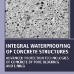 خرید و دانلود نسخه کامل کتاب Integral Waterproofing of Concrete Structures: Advanced Protection Technologies of Concrete by Pore Blocking and Lining