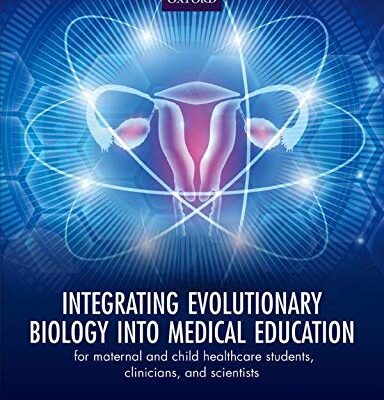 خرید و دانلود نسخه کامل کتاب Integrating Evolutionary Biology into Medical Education: For Maternal and Child Healthcare Students, Clinicians, and Scientists