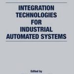 خرید و دانلود نسخه کامل کتاب Integration Technologies for Industrial Automated Systems (Industrial Information Technology)