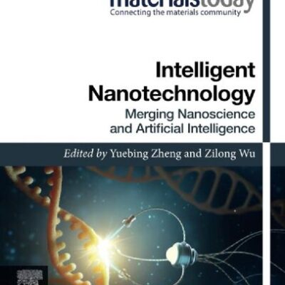 خرید و دانلود نسخه کامل کتاب Intelligent Nanotechnology: Merging Nanoscience and Artificial Intelligence