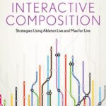 خرید و دانلود نسخه کامل کتاب Interactive Composition: Strategies Using Ableton Live and Max for Live
