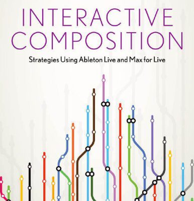 خرید و دانلود نسخه کامل کتاب Interactive Composition: Strategies Using Ableton Live and Max for Live