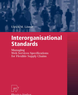 خرید و دانلود نسخه کامل کتاب Interorganisational Standards: Managing Web Services Specifications for Flexible Supply Chains