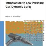خرید و دانلود نسخه کامل کتاب Introduction to Low Pressure Gas Dynamic Spray: Physics & Technology