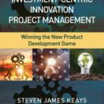 خرید و دانلود نسخه کامل کتاب Investment-Centric Innovation Project Management: Winning the New Product Development Game