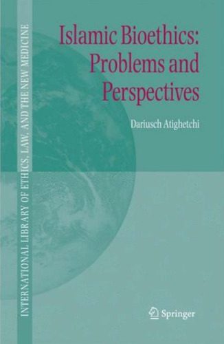 خرید و دانلود نسخه کامل کتاب Islamic Bioethics: Problems and Perspectives (International Library of Ethics, Law, and the New Medicine)_68e541600d4db.jpeg خرید و دانلود نسخه کامل کتاب Islamic Bioethics: Problems and Perspectives (International Library of Ethics, Law, and the New Medicine)