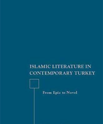 خرید و دانلود نسخه کامل کتاب Islamic Literature in Contemporary Turkey: From Epic to Novel