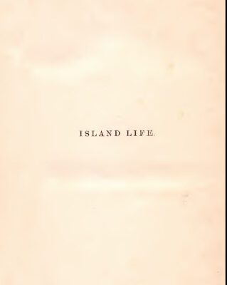 خرید و دانلود نسخه کامل کتاب Island Life: Or, the Phenomena and Causes of Insular Faunas and Floras, Including a Revision and Attempted Solution of the Problem of Geological Climates