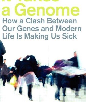 خرید و دانلود نسخه کامل کتاب It Takes a Genome: How a Clash Between Our Genes and Modern Life Is Making Us Sick