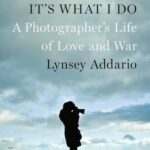 خرید و دانلود نسخه کامل کتاب It’s What I Do: A Photographer’s Life of Love and War