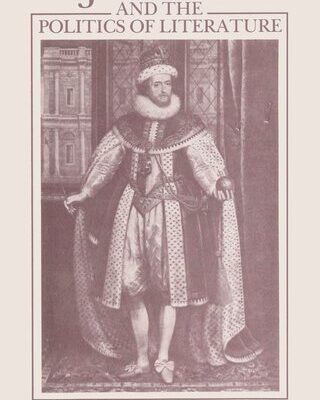 خرید و دانلود نسخه کامل کتاب James I and the Politics of Literature: Jonson, Shakespeare, Donne, and Their Contemporaries