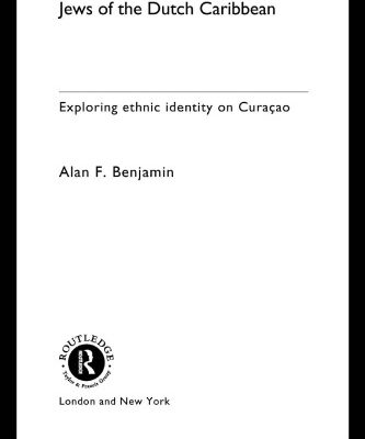 خرید و دانلود نسخه کامل کتاب Jews of the Dutch Caribbean: Exploring Ethnic Identity on Curacao (Routledge Harwood Anthropology)