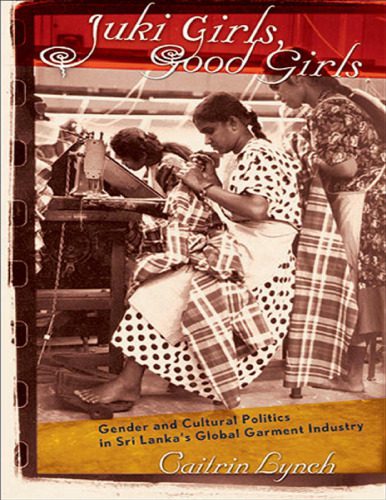 خرید و دانلود نسخه کامل کتاب Juki Girls, Good Girls: Gender and Cultural Politics in Sri Lanka’s Global Garment Industry_68e2ac07ded04.jpeg خرید و دانلود نسخه کامل کتاب Juki Girls, Good Girls: Gender and Cultural Politics in Sri Lanka’s Global Garment Industry