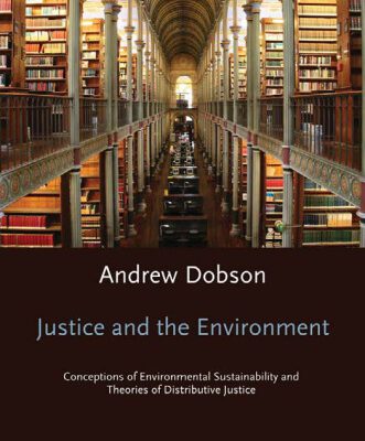 خرید و دانلود نسخه کامل کتاب Justice and the Environment: Conceptions of Environmental Sustainability and Theories of Distributive Justice