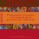 خرید و دانلود نسخه کامل کتاب Kalejdoskop afrykański. Problematyka tożsamości w literaturach Afryki przełomu XX i XXI wieku