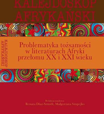 خرید و دانلود نسخه کامل کتاب Kalejdoskop afrykański. Problematyka tożsamości w literaturach Afryki przełomu XX i XXI wieku