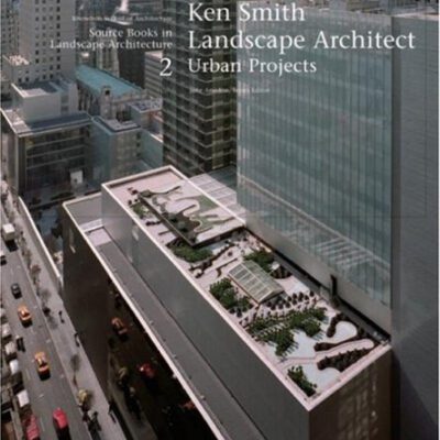 خرید و دانلود نسخه کامل کتاب Ken Smith Landscape Architects Urban Projects: A Source Book in Landscape Architecture (Source Books in Landscape Architecture)