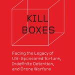 خرید و دانلود نسخه کامل کتاب Kill Boxes: Facing the Legacy Of US-Sponsored Torture, Indefinite Detention, And Drone Warfare