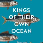 خرید و دانلود نسخه کامل کتاب Kings of Their Own Ocean: Tuna and the Future of our Oceans