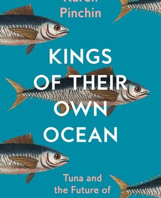 خرید و دانلود نسخه کامل کتاب Kings of Their Own Ocean: Tuna and the Future of our Oceans