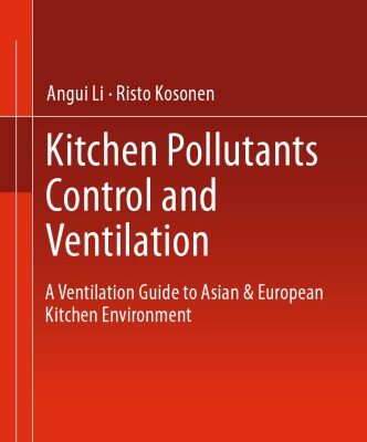خرید و دانلود نسخه کامل کتاب Kitchen Pollutants Control And Ventilation: A Ventilation Guide To Asian & European Kitchen Environment