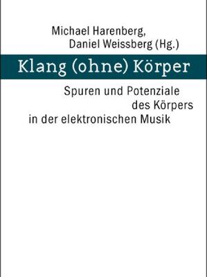 خرید و دانلود نسخه کامل کتاب Klang (ohne) Körper: Spuren und Potenziale des Körpers in der elektronischen Musik