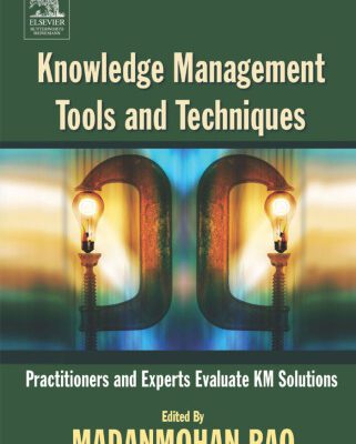 خرید و دانلود نسخه کامل کتاب Knowledge Management Tools and Techniques: Practitioners and Experts Evaluate KM Solutions