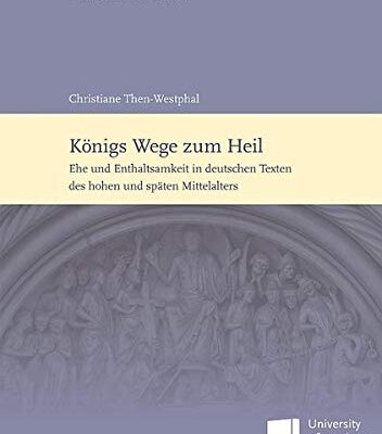 خرید و دانلود نسخه کامل کتاب Königs Wege zum Heil: Ehe und Enthaltsamkeit in deutschen Texten des hohen und späten Mittelalters