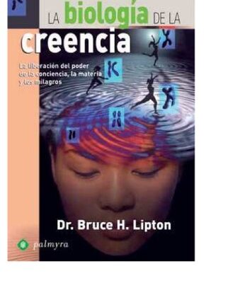 خرید و دانلود نسخه کامل کتاب La biologia de la creencia : la liberacion del poder de la conciencia, la materia y los milagros