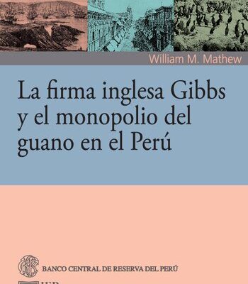 خرید و دانلود نسخه کامل کتاب La firma inglesa Gibbs y el monopolio del guano en el Perú