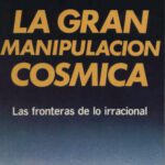 خرید و دانلود نسخه کامل کتاب La Gran Manipulación Cósmica: Las fronteras de lo irracional
