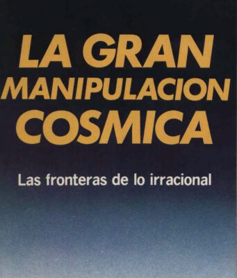 خرید و دانلود نسخه کامل کتاب La Gran Manipulación Cósmica: Las fronteras de lo irracional