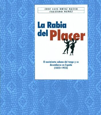 خرید و دانلود نسخه کامل کتاب La Rabia del Placer: El Nacimiento Cubano del Tango y su Desembarco en España (1823-1923)
