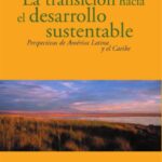 خرید و دانلود نسخه کامل کتاب La transición hacia el desarrollo sustentable. Perspectivas de América Latina y el Caribe