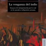 خرید و دانلود نسخه کامل کتاب La venganza del indio. Ensayos de interpretación por lo real en la narrativa indigenista peruana