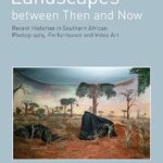 خرید و دانلود نسخه کامل کتاب Landscapes between Then and Now: Recent Histories in Southern African Photography, Performance and Video Art