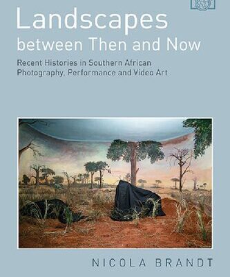 خرید و دانلود نسخه کامل کتاب Landscapes between Then and Now: Recent Histories in Southern African Photography, Performance and Video Art