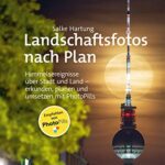 خرید و دانلود نسخه کامل کتاب Landschaftsfotos nach Plan: Himmelsereignisse über Stadt und Land – erkunden, planen und umsetzen mit PhotoPills (German Edition)
