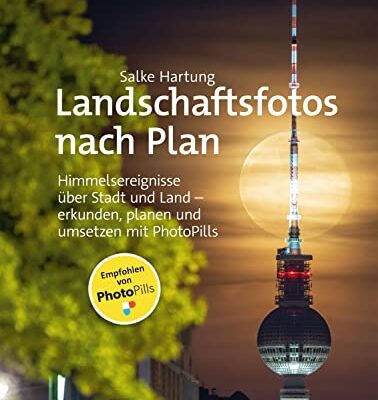 خرید و دانلود نسخه کامل کتاب Landschaftsfotos nach Plan: Himmelsereignisse über Stadt und Land – erkunden, planen und umsetzen mit PhotoPills (German Edition)