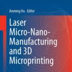 خرید و دانلود نسخه کامل کتاب Laser Micro-Nano-Manufacturing and 3D Microprinting
