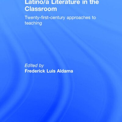 خرید و دانلود نسخه کامل کتاب Latino/a Literature in the Classroom: Twenty-first-century approaches to teaching