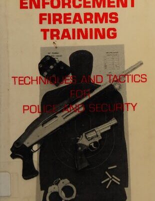 خرید و دانلود نسخه کامل کتاب Law Enforcement Firearms Training: Techniques and Tactics for Police and Security