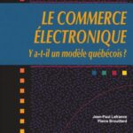 خرید و دانلود نسخه کامل کتاب Le commerce électronique : Y a-t-il un modèle québecois? (Collection Communication, relations publiques) (French Edition)