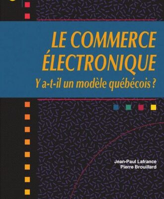 خرید و دانلود نسخه کامل کتاب Le commerce électronique : Y a-t-il un modèle québecois? (Collection Communication, relations publiques) (French Edition)