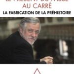 خرید و دانلود نسخه کامل کتاب Le présent du passé au carré : la fabrication de la préhistoire