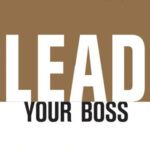 خرید و دانلود نسخه کامل کتاب Lead Your Boss: The Subtle Art of Managing Up
