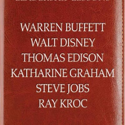 خرید و دانلود نسخه کامل کتاب Leadership Lessons: Warren Buffett, Walt Disney, Thomas Edison, Katharine Graham, Steve Jobs, and Ray Kroc